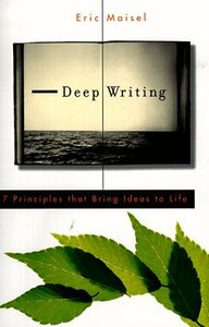 Deep Writing by Eric Maisel