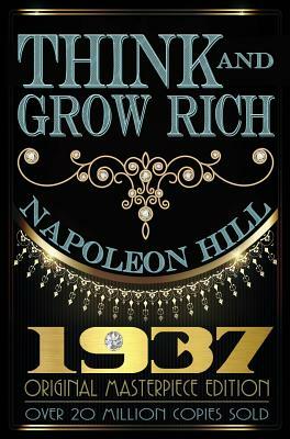 Think and Grow Rich: 1937 Original Masterpiece by Napoleon Hill