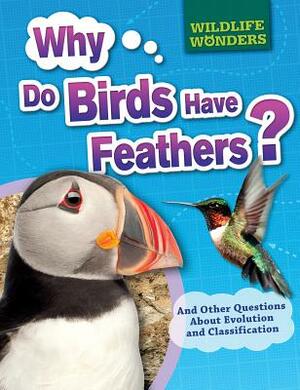 Why Do Birds Have Feathers?: And Other Questions about Evolution and Classification by Pat Jacobs