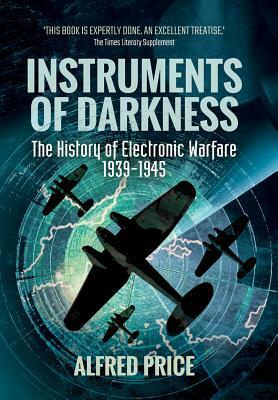 Instruments of Darkness: The History of Electronic Warfare, 1939-1945 by Alfred Price