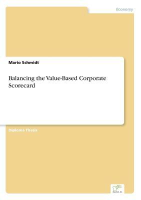 Balancing the Value-Based Corporate Scorecard by Mario Schmidt
