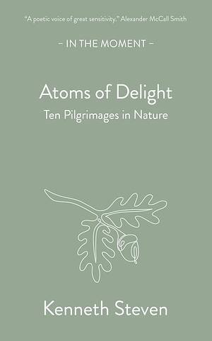 Atoms of Delight: Ten Pilgrimages in Nature by Kenneth Steven