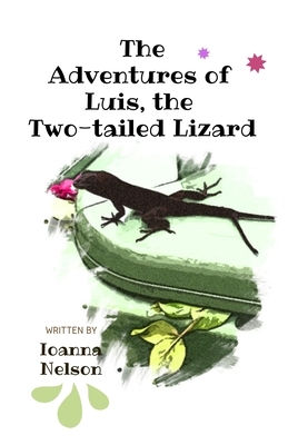 The Adventures of Luis, the Two-tailed Lizard by Ioanna Nelson, Marta Nadal