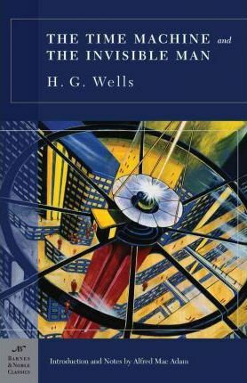 Time Machine and The Invisible Man by Alfred J. MacAdam, H.G. Wells