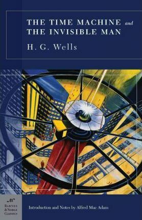 Time Machine and The Invisible Man by H.G. Wells, Alfred J. Mac Adam