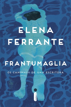 Frantumaglia: Os caminhos de uma escritora by Elena Ferrante