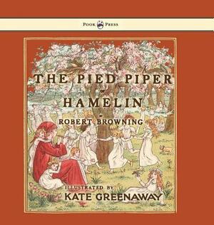 The Pied Piper of Hamelin - Illustrated by Kate Greenaway by Robert Browning