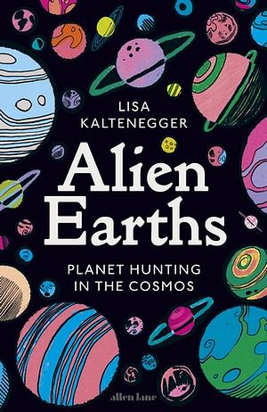 Alien Earths: Planet Hunting in the Cosmos by Lisa Kaltenegger