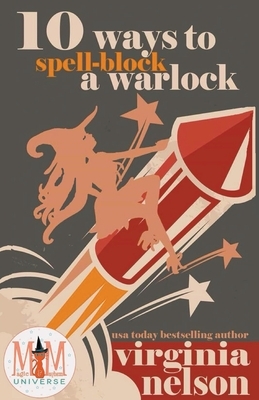 10 Ways to Spellblock a Warlock: Magic and Mayhem Universe by Virginia Nelson