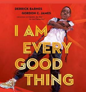 I Am Every Good Thing by Derrick Barnes