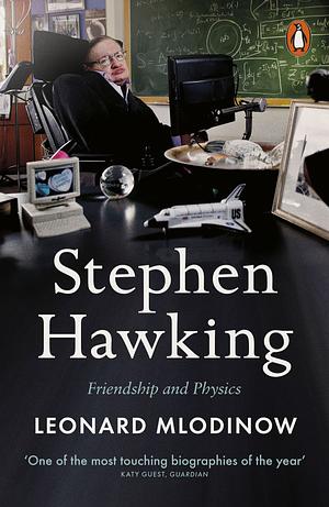 Stephen Hawking: A Memoir of Friendship and Physics by Leonard Mlodinow