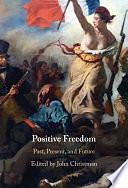 Positive Freedom by John Christman, John Philip Christman