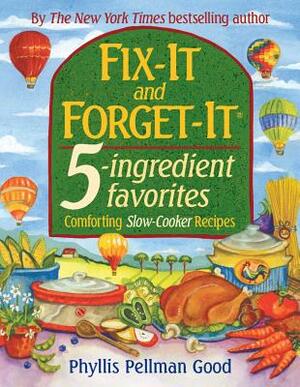 Fix-It and Forget-It 5-Ingredient Favorites: Comforting Slow-Cooker Recipes by Phyllis Good