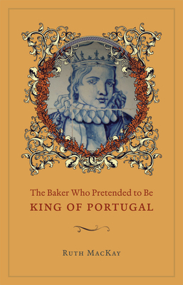 The Baker Who Pretended to Be King of Portugal by Ruth MacKay