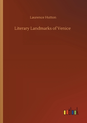 Literary Landmarks of Venice by Laurence Hutton