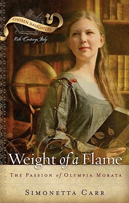 Weight of a Flame: The Passion of Olympia Morata by Simonetta Carr