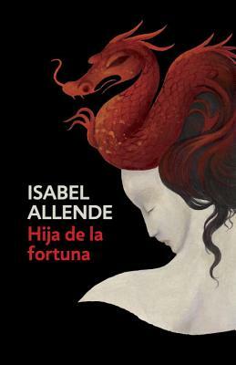 Hija de la Fortuna: Daughter of Fortune - Spanish-Language Edition by Isabel Allende