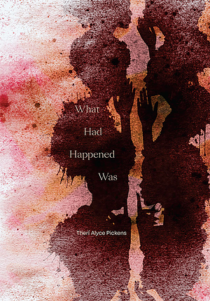 What Had Happened Was by Therí Alyce Pickens