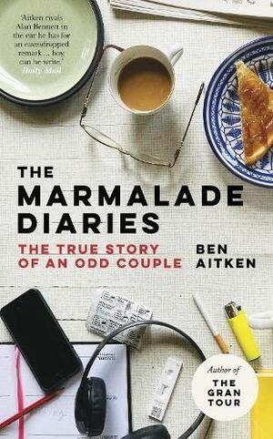 The Marmalade Diaries: The True Story of an Odd Couple by Ben Aitken