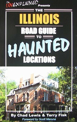 The Illinois Road Guide to Haunted Locations by Chad Lewis, Scott Maruna, Terry Fisk