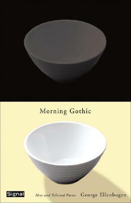 Morning Gothic: New and Selected Poems by George Ellenbogen