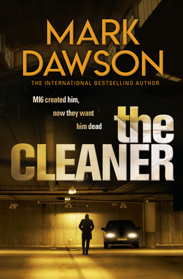 The Cleaner: Mi6 Created Him. Now They Want Him Dead.' by Mark Dawson