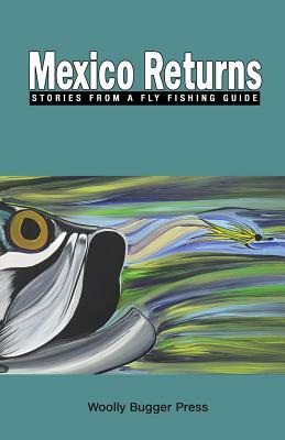 Mexico Returns: Stories from a Fly Fishing Guide by 