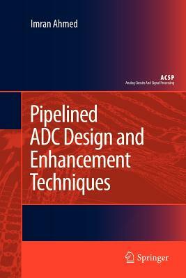 Pipelined Adc Design and Enhancement Techniques by Imran Ahmed