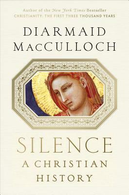 Silence: A Christian History by Diarmaid MacCulloch