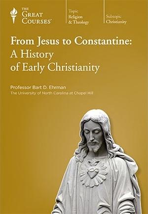 From Jesus to Constantine: A History of Early Christianity by Bart D. Ehrman