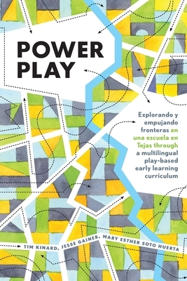 Power Play; Explorando y empujando fronteras en una escuela en Tejas through a multilingual play-based early learning curriculum by Jesse Gainer, Tim Kinard, Mary Esther Soto Huerta