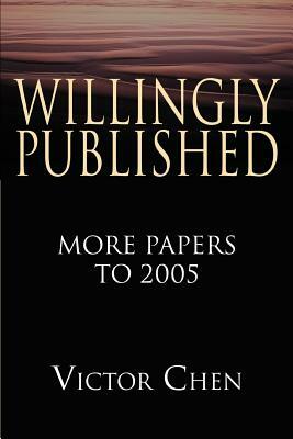 Willingly Published: More Papers to 2005 by Victor Chen