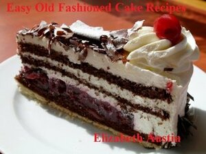 Easy Old Fashioned Cake Recipes by Elizabeth Austin