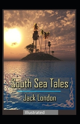 South Sea Tales Illustrated by Jack London