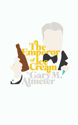 the emperor of ice-cream by Gary M. Almeter