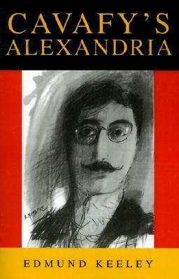 Cavafy's Alexandria by Edmund Keeley