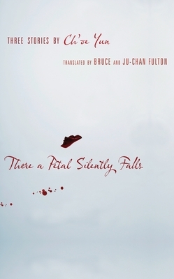 There a Petal Silently Falls: Three Stories by Ch'oe Yun by Ch'oe Yun