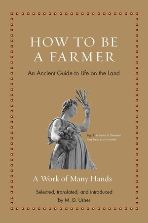 How to Be a Farmer: An Ancient Guide to Life on the Land by M D Usher