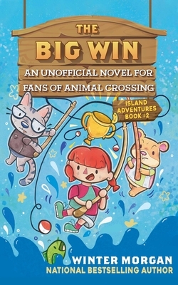 The Big Win, Volume 2: An Unofficial Novel for Fans of Animal Crossing by Winter Morgan