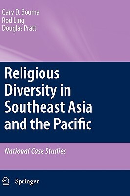 Religious Diversity in Southeast Asia and the Pacific: National Case Studies by Gary D. Bouma, Douglas Pratt, Rodney Ling