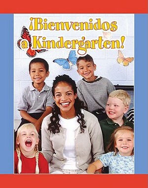 Bienvenidos A Kindergarten! = Welcome to Kindergarten! by Amy White