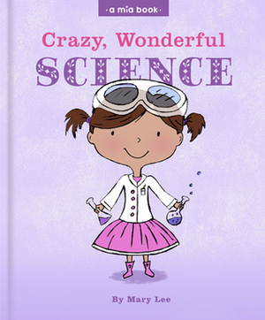 crazy, wonderful science by Mary Lee