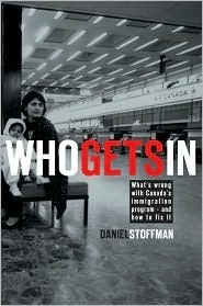 Who Gets In: What's wrong with Canada's immigration program - and how to fix it by Daniel Stoffman