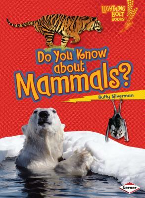 Do You Know about Mammals? by Buffy Silverman