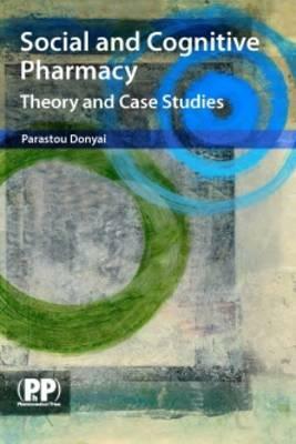 Social and Cognitive Pharmacy: Theory and Case Studies by Parastou Donyai