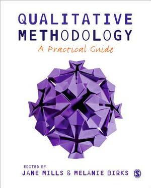 Qualitative Methodology: A Practical Guide by Jane Mills, Melanie Birks