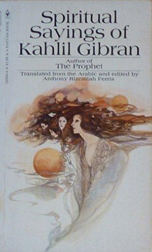 Spiritual Sayings of Kahlil Gibran by Kahlil Gibran, Kahlil Gibran