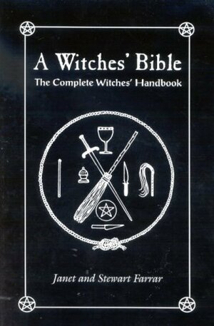 A Witches' Bible: The Complete Witches' Handbook by Stewart Farrar, Janet Farrar