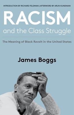 Racism and the Class Struggle: The Meaning of Black Revolt in the United States by James Boggs