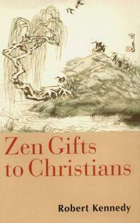 Zen Gifts to Christians by Robert E. Kennedy